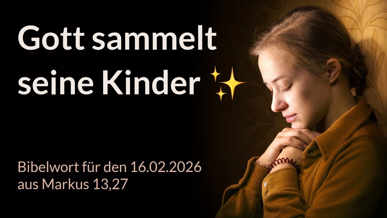 Bibelwort und Tagesimpuls am 16.02.2026:
Gott sammelt seine Kinder ✨
