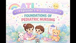 ATI Pediatric Nursing Proctored Exam Review Podcast: Episode 1 - Foundations of Pediatric Nursing