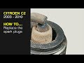 How to Replace the spark plugs on the Citroen C2 2003 to 2010