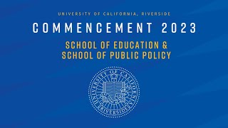 2023 UCR Commencement -  School of Education & School of Public Policy