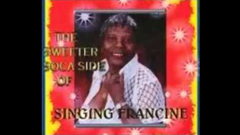 SINGING FRANCINE (THE SWEETER SOCA SIDE OF SINGING...