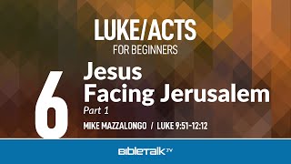 Jesus Facing Jerusalem - Part 1 (Luke 9-12 Bible Study) – Mike Mazzalongo | BibleTalk.tv
