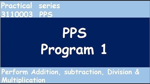 Program 1  To perform addition, subtraction , multiplication and Division  | PPS | B.E | GTU