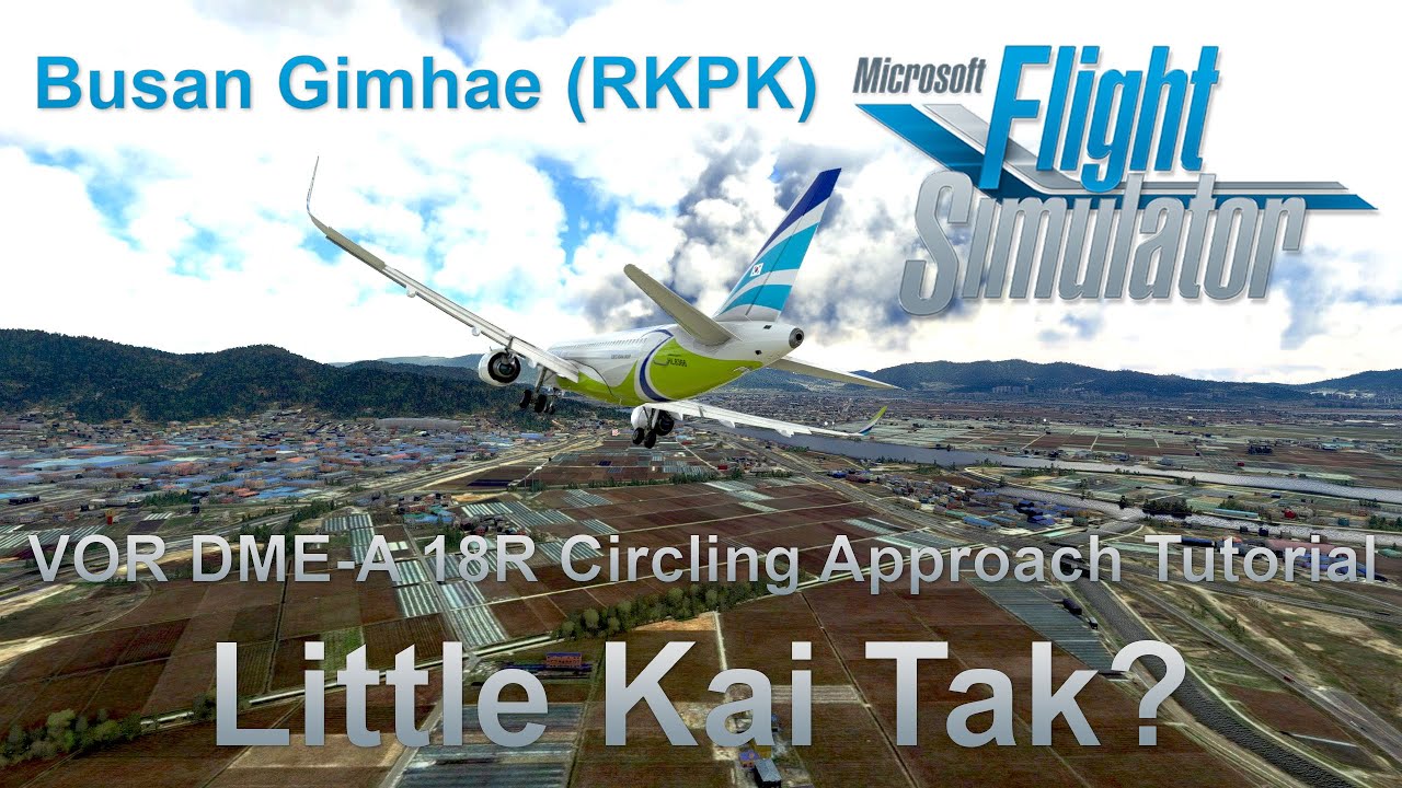 Microsoft Flight Simulator    Busan Gimhae Airport RKPK VOR DME A 18R Circling Approach Tutorial