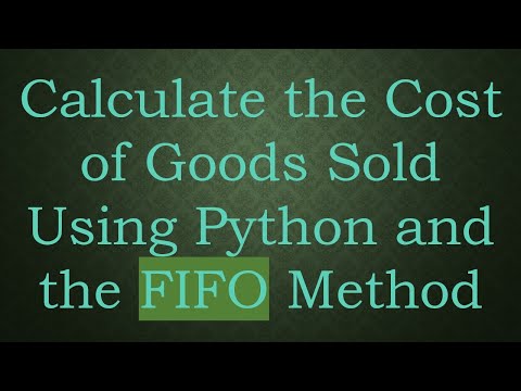 Calculate the Cost of Goods Sold Using Python and the FIFO Method