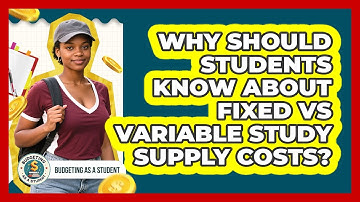 Why Should Students Know About Fixed Vs Variable Study Supply Costs? - Budgeting as a Student