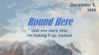 Round Here - Just One More Time...