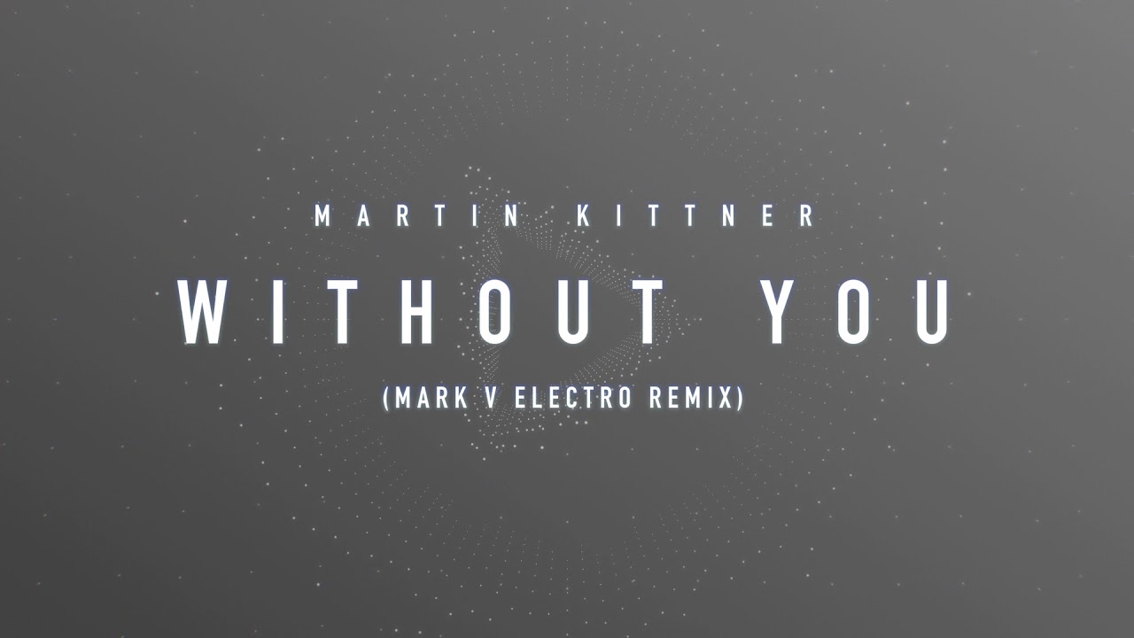 Martin Kittner - Without You (Mark V Electro Remix)