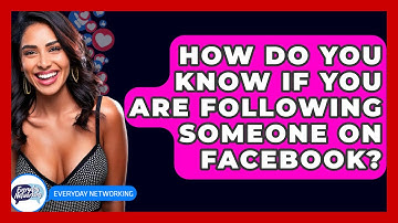 How Do You Know If You Are Following Someone on Facebook? - Everyday-Networking