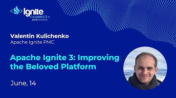 Apache Ignite 3: Improving the Beloved Platform - Val Kulichenko