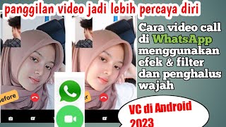 cara menambahkan efek dan filter saat vc di wa 2023