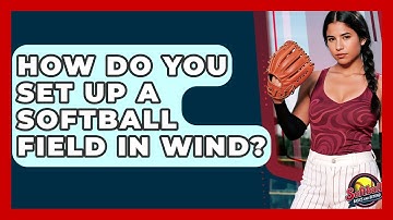 How Do You Set Up A Softball Field In Wind? - Softball Basics and Beyond