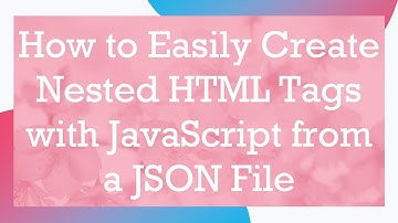 How to Easily Create Nested HTML Tags with JavaScript from a JSON File