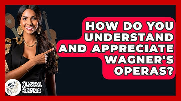 How Do You Understand And Appreciate Wagner