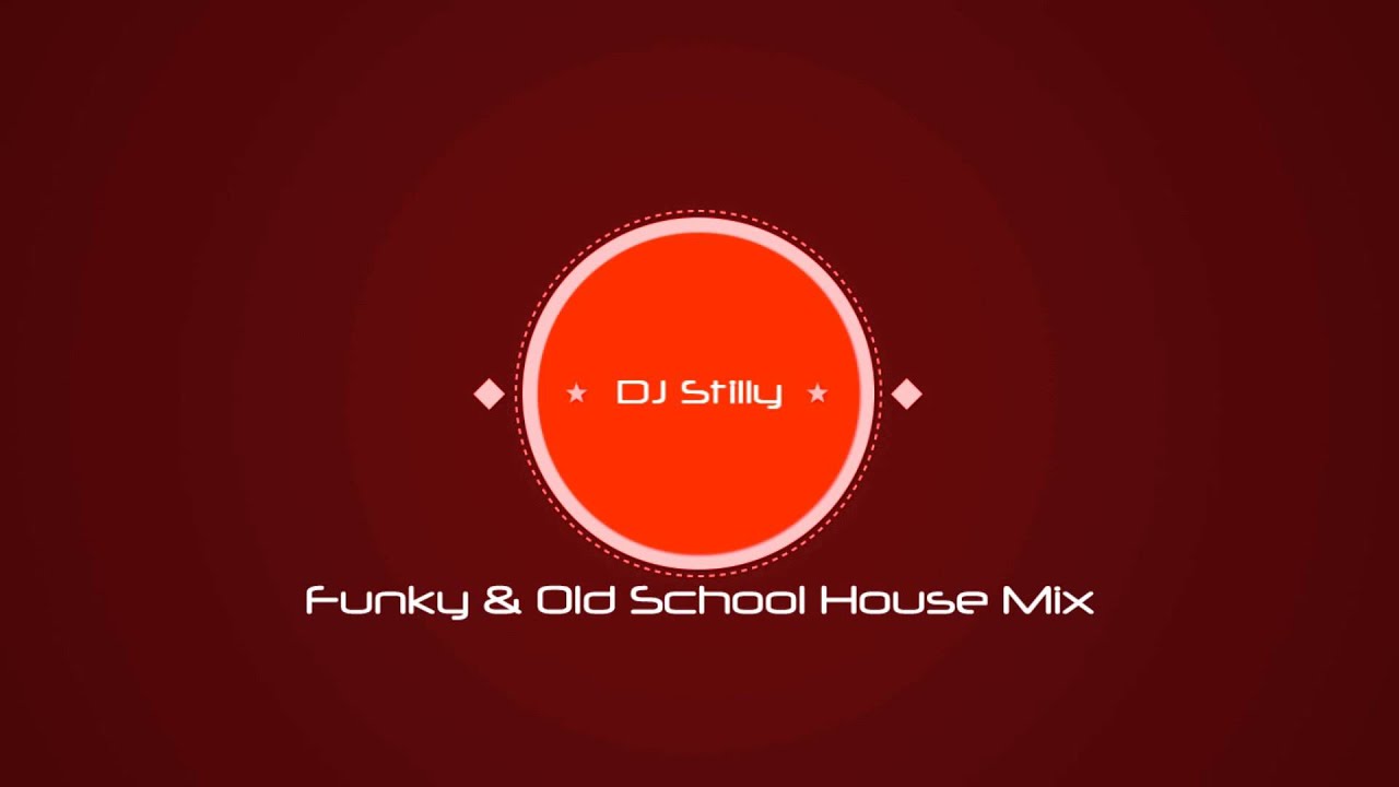 DJ Stilly Funky & Old School House ( Mix ) YouTube
