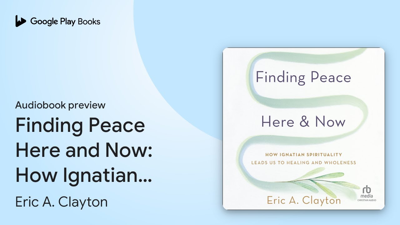 Finding Peace Here and Now: How Ignatian… by Eric A. Clayton · Audiobook preview