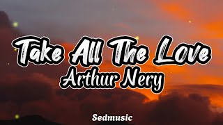 Arthur Nery - Take All The Love (Lyrics)