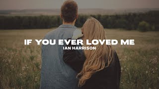 Ian Harrison - If You Ever Loved Me (Lyrics)