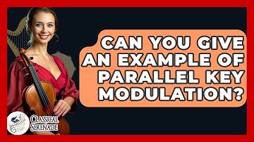 Can You Give An Example Of Parallel Key Modulation? - Classical Serenade