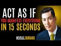 Neville Goddard;ACT AS IF YOU MANIFEST EVERYTHING IN 15 SECONDS