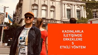 NADİREN YAYINLANAN ERKEKLERE YÖNELİK VİDEO: KADINLARLA İLETİŞİMDE ETKİLİ OLMAK İÇİN BEŞ YÖNTEM