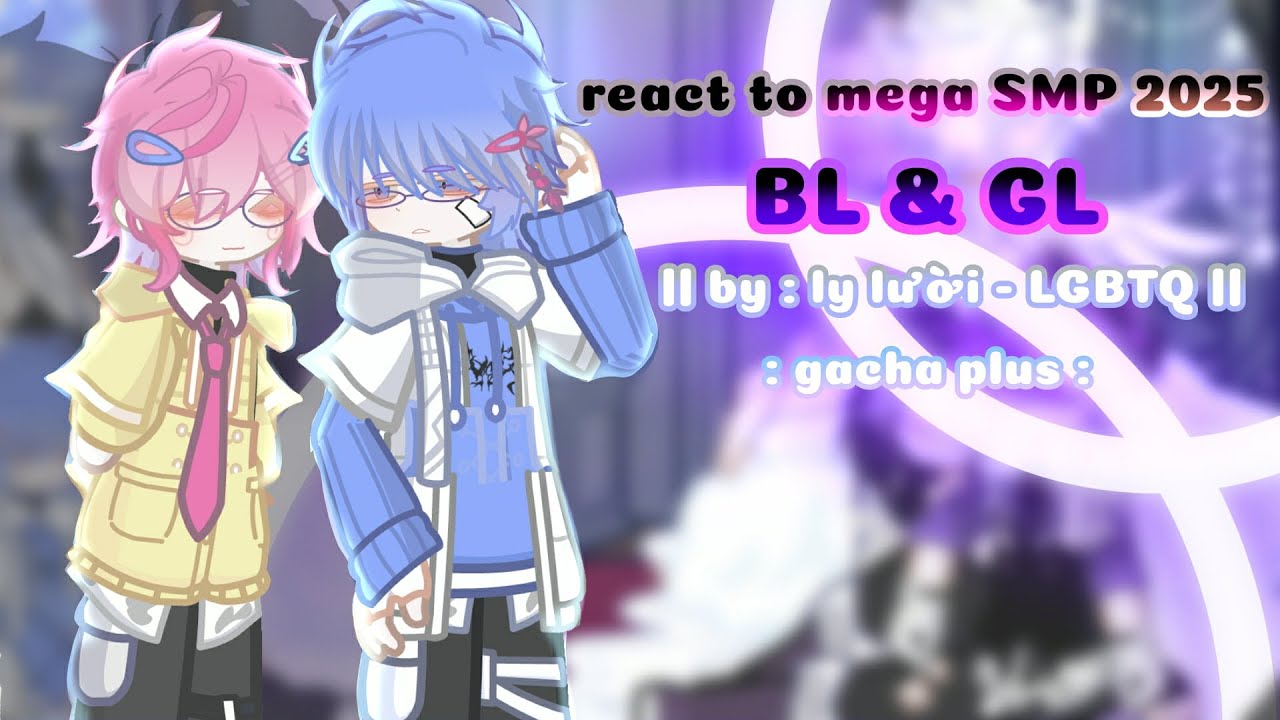React to mega SMP 2025 || BL&GL || By: ly lười - LGBTQ || : gacha plus :