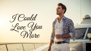 I Could Love You More – Heartfelt Romantic Ballad