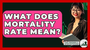 What Does Mortality Rate Mean? - The Friendly Statistician