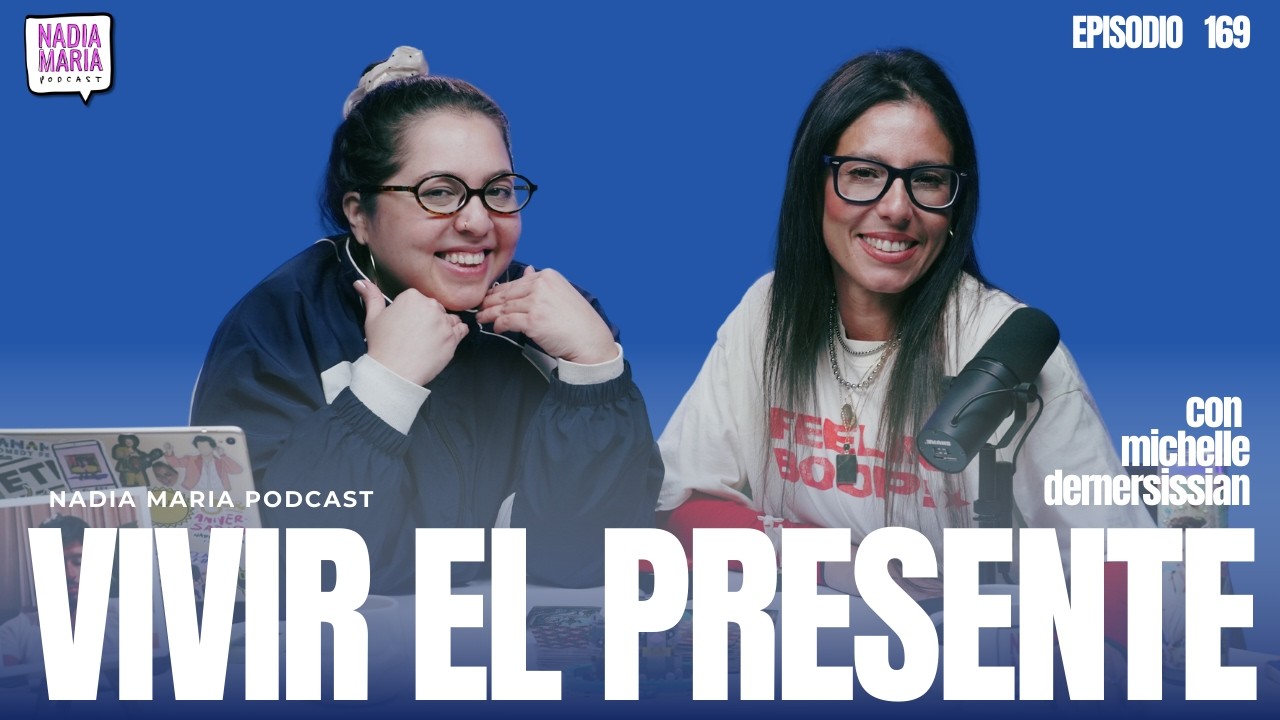 “Vivir el presente” | Nadia Maria Podcast | Invitado 034