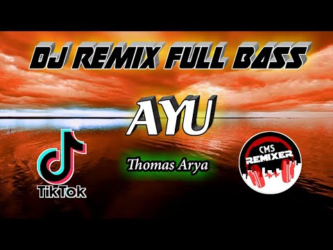 DJ REMIX FULL BASS ( THOMAS ARYA - AYU )