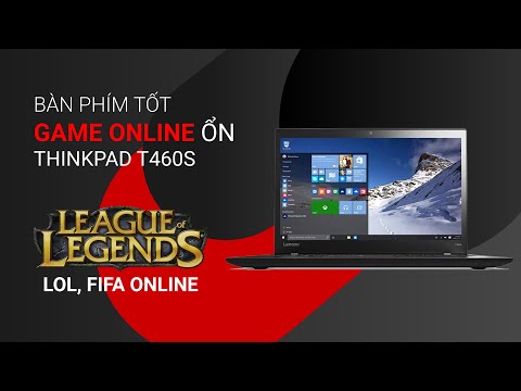 Đánh giá hiệu năng Thinkpad T460s - Laptop văn phòng chơi game giải trí online vô tư