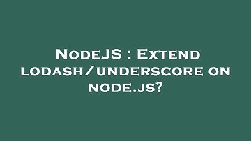 NodeJS : Extend lodash/underscore on node.js?