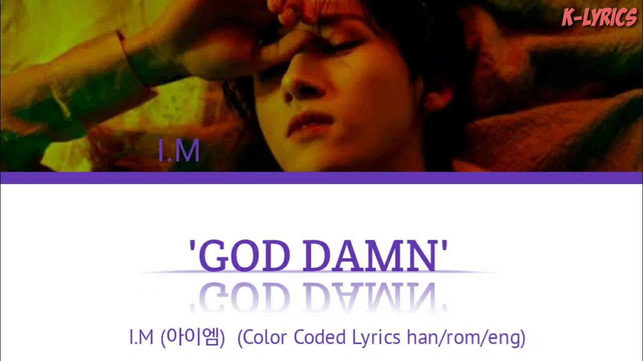I.M (아이엠) 'GOD DAMN' lyrics (Color Coded Lyrics) I.M (아이엠) 'GOD DAMN' lyrics (Color Coded Lyrics)