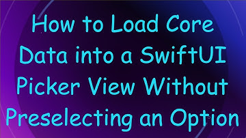 How to Load Core Data into a SwiftUI Picker View Without Preselecting an Option