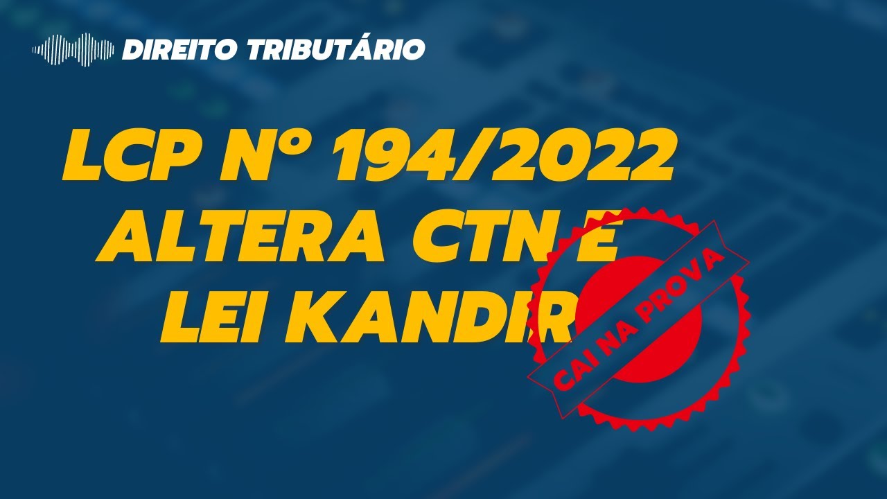 Lei Complementar nº 194 2022: Alterações no CTN e na Lei Kandir.