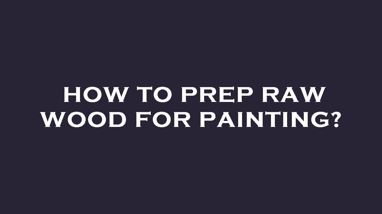 How to prep raw wood for painting? YouTube