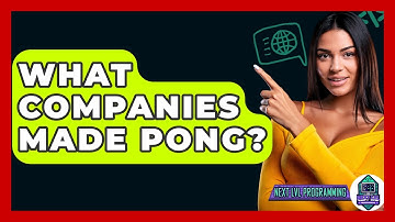 What Companies Made Pong? - Next LVL Programming