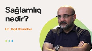 Sağlamlıq Nədir? Doktor Aqil Axundov Söhbətgah