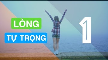 #31 - Lòng Tự Trọng (1/3) - Lòng Tự Trọng Là Gì?