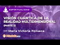 Visin cuntica de la realidad multidimensional por mara victoria fonseca parte 2