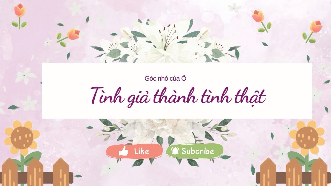Tình giả thành tình thật ~ Truyện audio ~ Góc nhỏ của Ô
