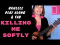 KILLING ME SOFTLY UKULELE Tutorial -  Play Along