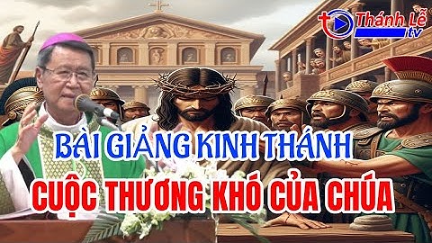 Bài Giảng Kinh Thánh Cuộc Thương Khó Và Sự Phục Sinh Của Chúa Giêsu Đức Cha Phêrô Nguyễn Văn Khảm