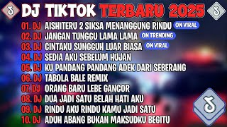 DJ TIKTOK TERBARU 2025🎵DJ AISHITERU 2 ~ SIKSA MENANGGUNG RINDU🎵DJ JANGAN TUNGGU LAMA LAMA🎵FULL ALBUM
