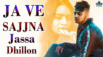 Jassa Dhillon / Ja Ve Sajjna | Official Video, Punjabi Songs, this week hit song,latest punjabi song