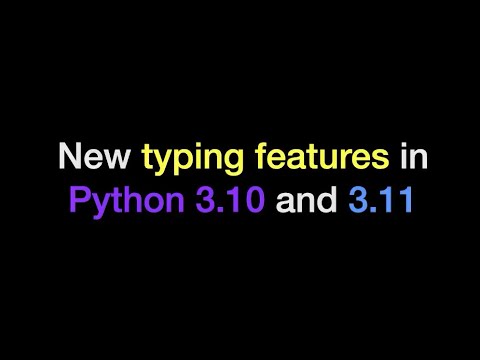 New typing features in Python 3.10 and 3.11 | Typing Summit | PyCon US 2022
