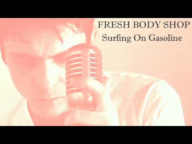 Fresh Body Shop - Surfing on Gasoline