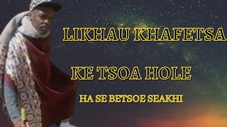 Likhau Khafetsa   | Ke tsoa holele tsona