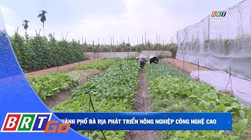 Thành phố Bà Rịa phát triển nông nghiệp công nghệ cao | BRTgo