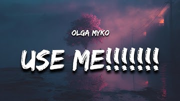 Olga Myko - use me!!!!!!! (Lyrics)